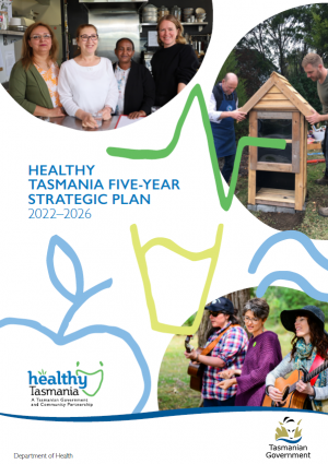 Healthy Tasmania Five-Year Strategic Plan 2022-2026 front cover. Images with people in a kitchen smiling, people assembling a community share station and people playing music in a park.